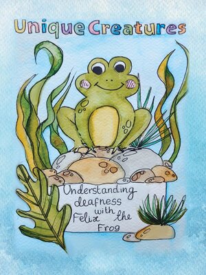 cover image of Understanding deafness with Felix the Frog
